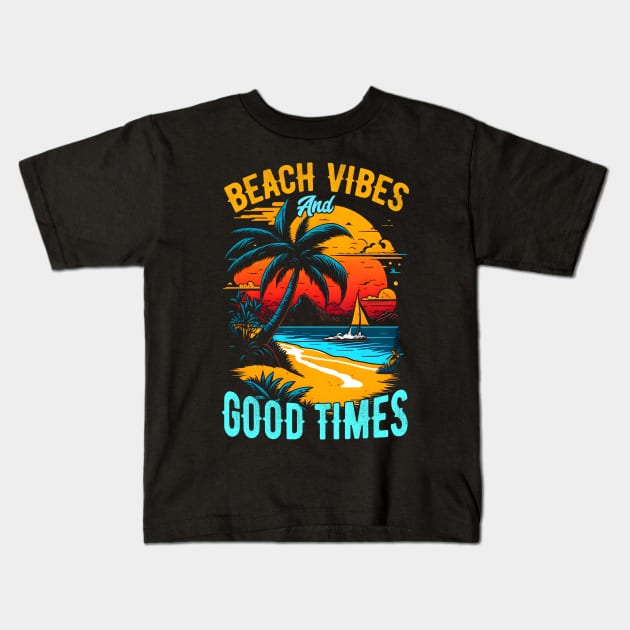 Beach vibes and good times | Summer Beach lover Funny Kids T-Shirt by T-shirt US